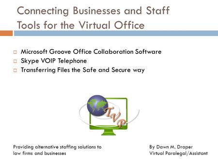 Connecting Businesses and Staff Tools for the Virtual Office  Microsoft Groove Office Collaboration Software  Skype VOIP Telephone  Transferring Files.