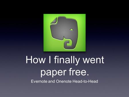 How I finally went paper free. Evernote and Onenote Head-to-Head.