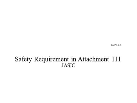 EVPC-2-5 Safety Requirement in Attachment 111 JASIC.