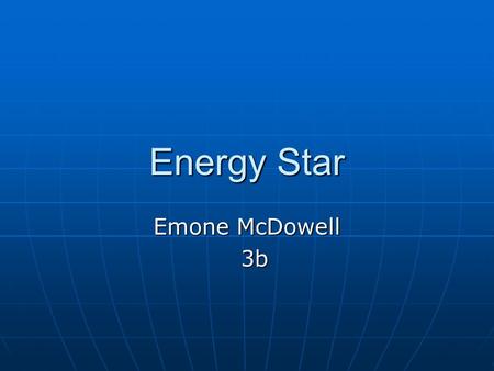 Energy Star Emone McDowell 3b 3b. Energy Star Info To earn the ENERGY STAR, a home must meet guidelines for energy efficiency set by the U.S. Environmental.