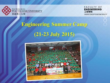 Engineering Summer Camp (21-23 July 2015). Date 21 July 2015 – 23 July 2015 Engineering camp activities include: -Engineering Projects and Poster Presentation.