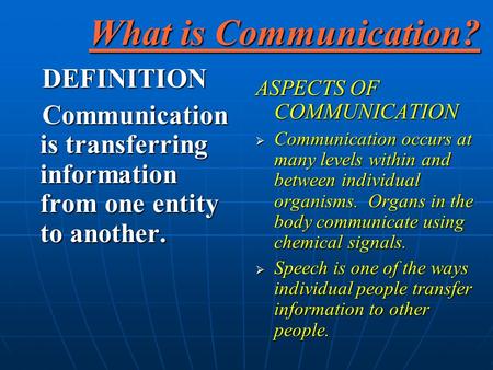 What is Communication? DEFINITION DEFINITION Communication is transferring information from one entity to another. Communication is transferring information.