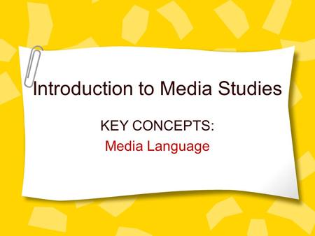 Introduction to Media Studies KEY CONCEPTS: Media Language.