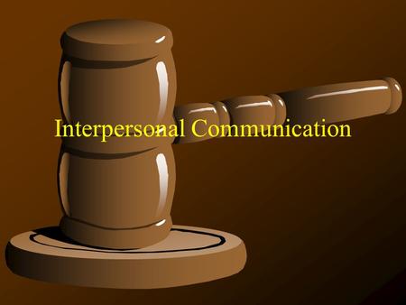Interpersonal Communication. Components of Communication Message Facts or info Channel Verbal and nonverbal Encoding vs. Decoding “Do you understand the.