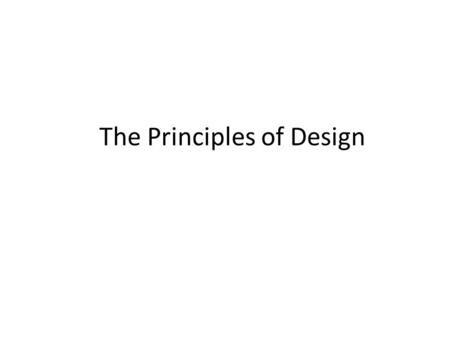 The Principles of Design. What are The Principles of Design? The Principles of Design are the ways that artists use the Elements of Art to create good.