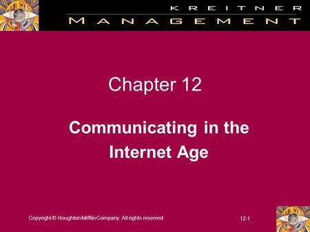 Copyright © Houghton Mifflin Company. All rights reserved. 12-1 Chapter 12 Communicating in the Internet Age.