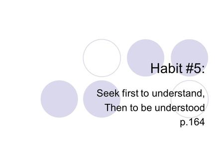 Seek first to understand, Then to be understood p.164