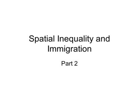 Spatial Inequality and Immigration Part 2. Gini Coefficient – number used to measure spatial inequality.