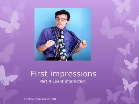First impressions Part 4 Client interaction By Alicia McClenaghan DVN.