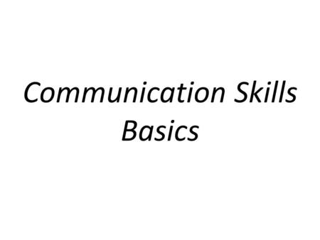 Communication Skills Basics. Interpersonal Communication Hi! Hey! One to One Where should we go for lunch? Pizza Hut! Subway! $$ Group Blah blah blah.
