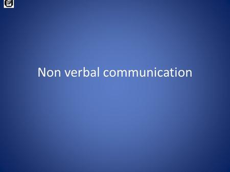 Non verbal communication. © copyright 2001 Commonwealth of Australia Funded under the Workplace language and Literacy Programme by the Commonwealth through.