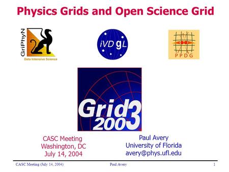 CASC Meeting (July 14, 2004)Paul Avery1 University of Florida Physics Grids and Open Science Grid CASC Meeting Washington, DC July 14,