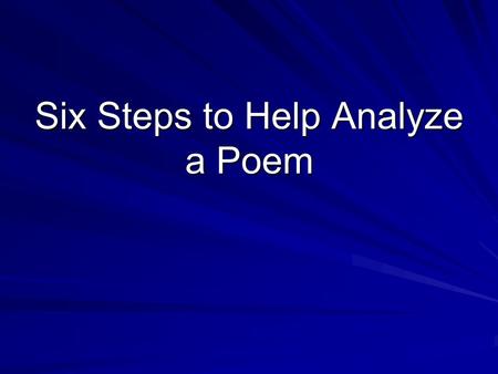 Six Steps to Help Analyze a Poem. Step 1: Consider the Title  Remember that the poem’s title is the author’s first communication with the reader; therefore,