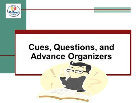 Cues, Questions, and Advance Organizers. Quick Write - Reflection Part #1: Think about the questions you asked students (or staff) yesterday. Write down.