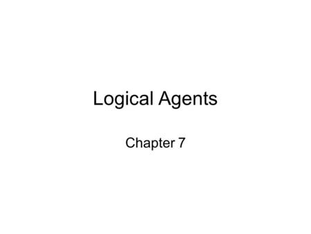 Logical Agents Chapter 7. Outline Knowledge-based agents Wumpus world Logic in general - models and entailment Propositional (Boolean) logic Equivalence,