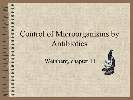 Control of Microorganisms by Antibiotics Weinberg, chapter 11.