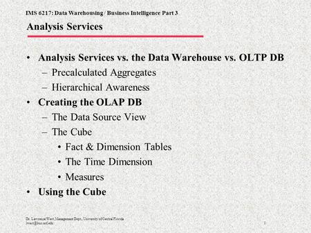 IMS 6217: Data Warehousing / Business Intelligence Part 3 1 Dr. Lawrence West, Management Dept., University of Central Florida Analysis.