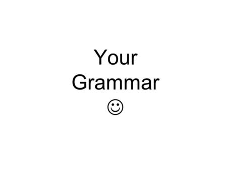Your Grammar. Common Errors Identify the error. 1. They know how to give gifts even they are poor. a. b. c. d.
