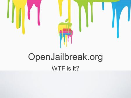 OpenJailbreak.org WTF is it?. Who Am i? And why are you following me? Joshua Hill
