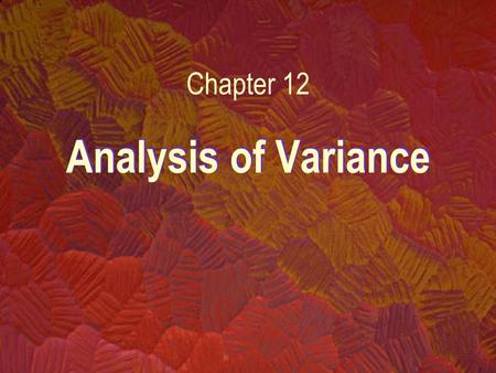 Analysis of Variance Chapter 12 Introduction Analysis of variance compares two or more populations of interval data. Specifically, we are interested.