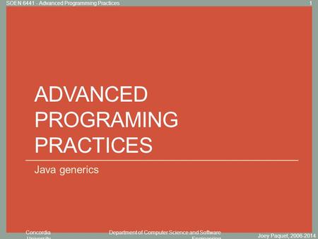 Concordia University Department of Computer Science and Software Engineering Click to edit Master title style ADVANCED PROGRAMING PRACTICES Java generics.