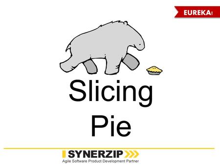 Slicing Pie EUREKA!. Win a signed copy: SlicingPie.com/synerzip www.synerzip.com.