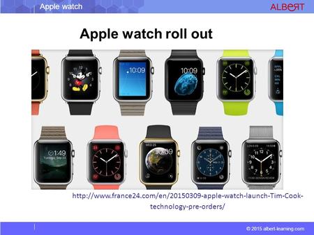 © 2015 albert-learning.com Apple watch  technology-pre-orders/ Apple watch roll out.