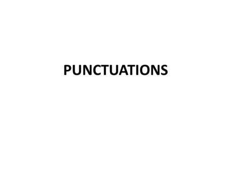 PUNCTUATIONS. Period (.) To indicate the end of a declarative sentence Example: Here is the place. To indicate that letters are used as abbreviations.