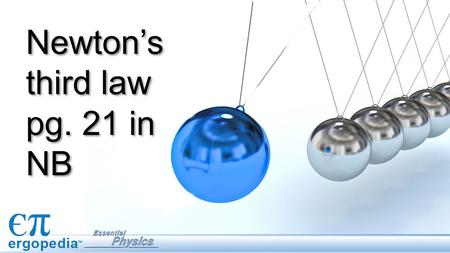 Newton’s third law pg. 21 in NB