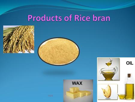 WAX OIL Next. End Products of rice bran Introduction Bran is the hard outer layer of grain and consists of aleurone, pericarp, germ and a part of endosperm.