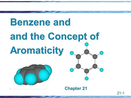 21-1 Benzene and and the Concept of Aromaticity Chapter 21.
