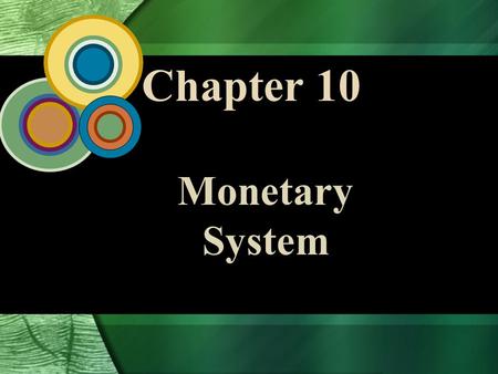 Chapter 10 Monetary System. 10 - 2 McGraw-Hill/Irwin Global Business Today, 4/e © 2006 The McGraw-Hill Companies, Inc., All Rights Reserved. International.