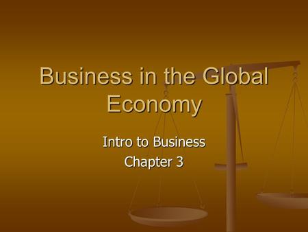 Business in the Global Economy Intro to Business Chapter 3.