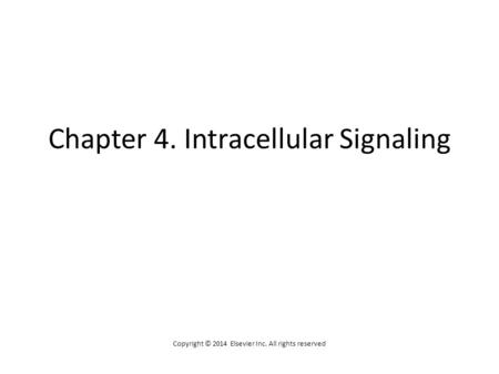 Chapter 4. Intracellular Signaling Copyright © 2014 Elsevier Inc. All rights reserved.