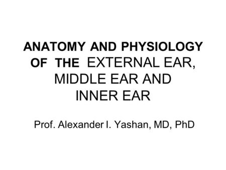 ANATOMY AND PHYSIOLOGY OF THE EXTERNAL EAR, MIDDLE EAR AND INNER EAR