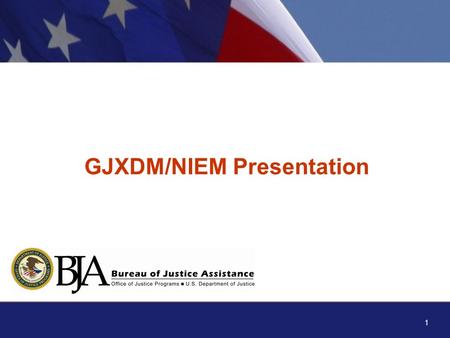 1 GJXDM/NIEM Presentation. Global Information Sharing Initiatives Executive Briefing Global Information Sharing Initiatives Executive Briefing 2 Background: