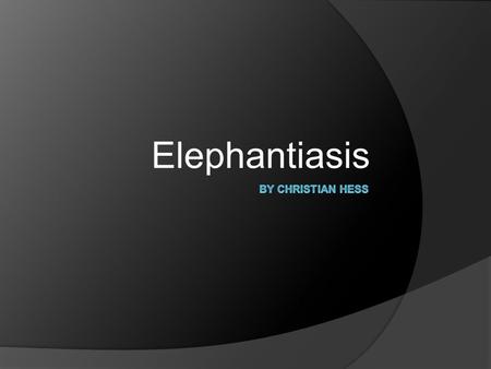 Elephantiasis. Elephantitis or Elephantiasis Medical Definition Elephantiasis  The word elephantiasis is a vivid and accurate term for the syndrome.