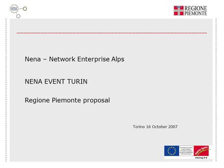 Nena – Network Enterprise Alps NENA EVENT TURIN Regione Piemonte proposal Torino 16 October 2007.