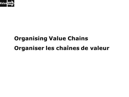 1 Organising Value Chains Organiser les chaînes de valeur.