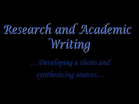 …Developing a thesis and synthesizing sources…. How does your research question become a thesis statement? A thesis statement is the result of your investigation.