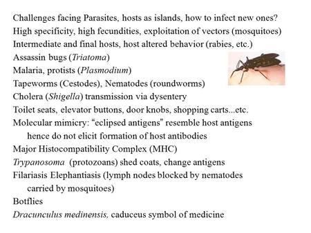 Challenges facing Parasites, hosts as islands, how to infect new ones? High specificity, high fecundities, exploitation of vectors (mosquitoes) Intermediate.