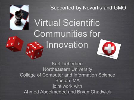 Virtual Scientific Communities for Innovation Karl Lieberherr Northeastern University College of Computer and Information Science Boston, MA joint work.
