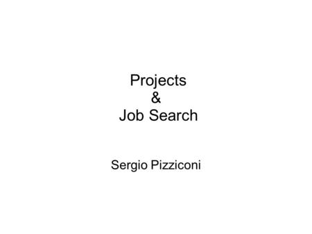 Projects & Job Search Sergio Pizziconi. Plan of the day Plan - Q&A - Projects - Job search - Q&A - Projects - Job search EXTRA-CLASS work: read Keep on.
