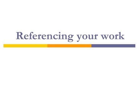 Referencing your work. Referencing in context Read and Take Notes Assignment Evidence to support your ideas or argument Paraphrase Direct quote Acknowledge.