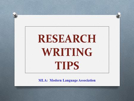 RESEARCH WRITING TIPS MLA: Modern Language Association.