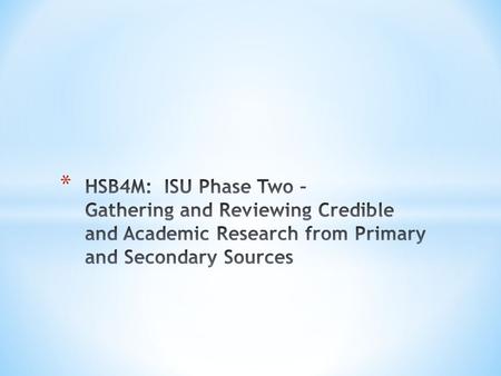 * The goal of this phase is to find credible and valid academic research from sources that will support your hypothesis. * In citing secondary sources,