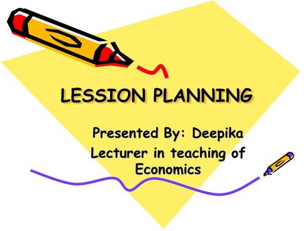 Presented By: Deepika Lecturer in teaching of Economics