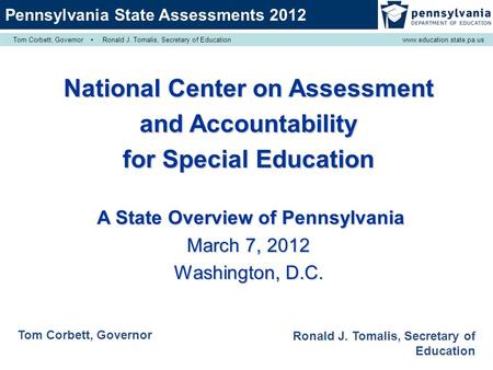 National Center on Assessment and Accountability for Special Education A State Overview of Pennsylvania A State Overview of Pennsylvania March 7, 2012.