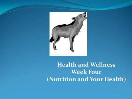 Health and Wellness Week Four (Nutrition and Your Health)