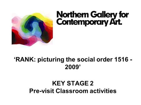 ‘RANK: picturing the social order 1516 - 2009’ KEY STAGE 2 Pre-visit Classroom activities.